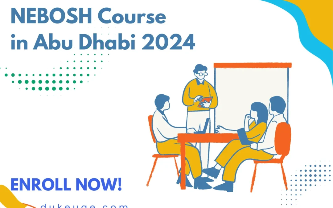 NEBOSH Course: Enhancing Safety Excellence Abu Dhabi, 2024