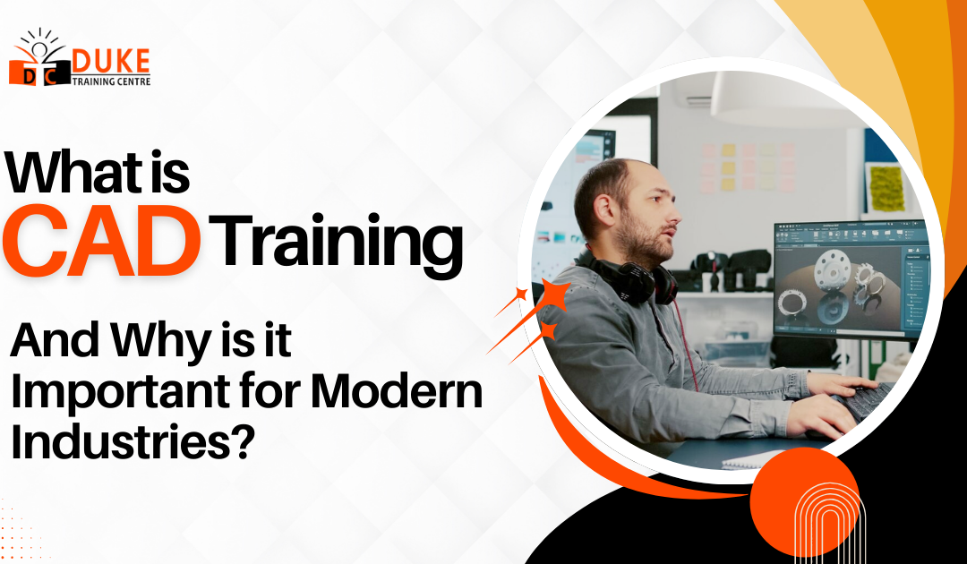 What is CAD Training, and Why is it Important for Modern Industries?